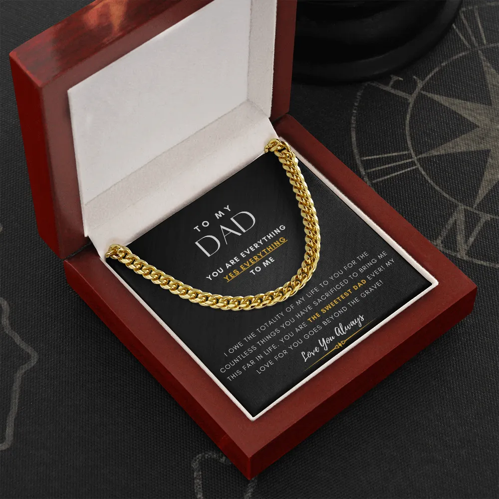 To My DAD, You are EVERYTHING, Yes EVERYTHING to me (A Few Left Only) - Cuban Chain