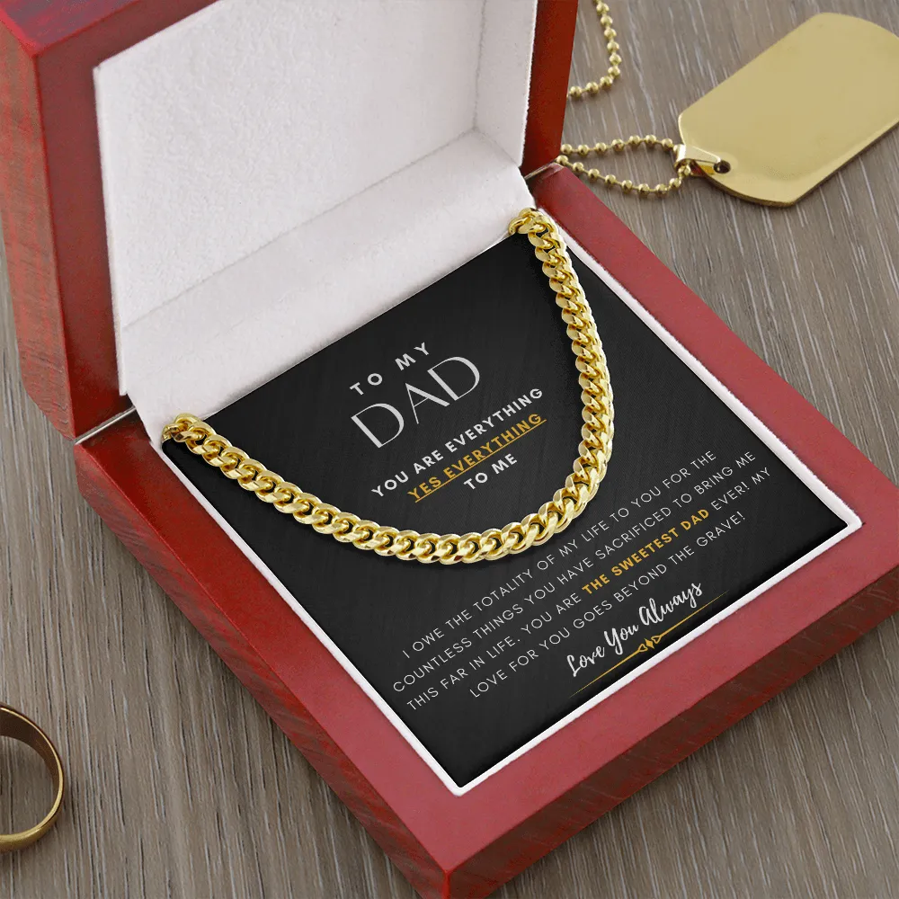 To My DAD, You are EVERYTHING, Yes EVERYTHING to me (A Few Left Only) - Cuban Chain